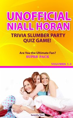 Unofficial Niall Horan Trivia Slumber Party Quiz Game Super Pack Volumes 1-4 (eBook, ePUB) - Starr, Serenity