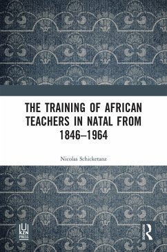 The Training of African Teachers in Natal from 1846-1964 (eBook, PDF) - Schicketanz, Nicolas