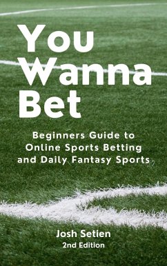 You Wanna Bet, Beginners Guide to Online 2nd Edition Sports Betting and Daily Fantasy Sports (eBook, ePUB) - Setien, Josh