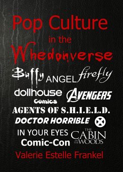 Pop Culture in the Whedonverse All the References in Buffy, Angel, Firefly, Dollhouse, Agents of S.H.I.E.L.D., Cabin in the Woods, The Avengers, Doctor Horrible, In Your Eyes, Comics and More (eBook, ePUB) - Frankel, Valerie Estelle