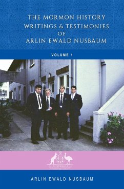 The Mormon History, Writings, and Testimonies of Arlin Ewald Nusbaum - Volume One (eBook, ePUB) - Nusbaum, Arlin Ewald