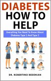 Diabetes How to Help: Everything You Need to Know About Diabetes Type 1 and Type 2 (eBook, ePUB)