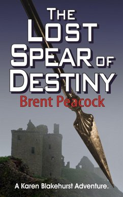 The Lost Spear of Destiny (Karen Blakehurst Adventures, #2) (eBook, ePUB) - Peacock, Brent