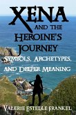 Xena and the Heroine's Journey: Symbols, Archetypes, and Deeper Meaning (eBook, ePUB)
