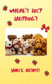 Where's Lucy Ladybug? (Love God. Love Me., #4) (eBook, ePUB) Where's Lucy Ladybug? (Love God. Love Me., #4) (eBook, ePUB)