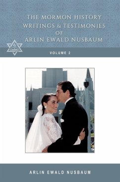 The Mormon History, Writings, and Testimonies of Arlin Ewald Nusbaum - Volume Two (eBook, ePUB) - Nusbaum, Arlin Ewald