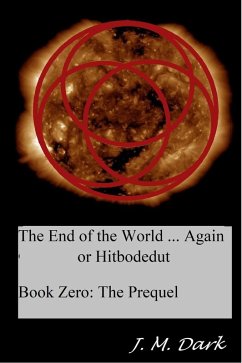 The End of the World... Again or Hitbodedut, Book Zero: The Prequel (eBook, ePUB) - Dark, Jm