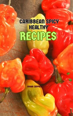 Caribbean Spicy Healthy Recipes (eBook, ePUB) - Zeppieri, Susan
