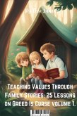 Teaching Values Through Family Stories: 25 Lessons On Greed Is Curse Volume 1 (eBook, ePUB) Teaching Values Through Family Stories: 25 Lessons On Greed Is Curse Volume 1 (eBook, ePUB)