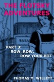 The Flotsky Adventures: Part 3 - Row, Row, Row Your Bot (eBook, ePUB) The Flotsky Adventures: Part 3 - Row, Row, Row Your Bot (eBook, ePUB)