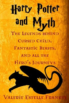 Harry Potter and Myth: The Legends behind Cursed Child, Fantastic Beasts, and all the Hero's Journeys (eBook, ePUB) - Frankel, Valerie Estelle