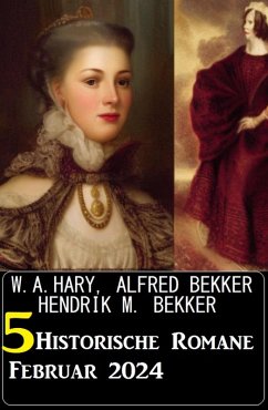 5 Historische Romane Februar 2024 (eBook, ePUB) - Bekker, Alfred; Hary, W. A.; Bekker, Hendrik M.