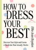 How to Dress Your Best (eBook, ePUB) How to Dress Your Best (eBook, ePUB)