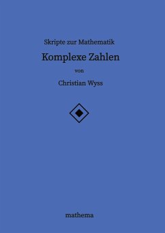 Skripte zur Mathematik - Komplexe Zahlen - Wyss, Christian