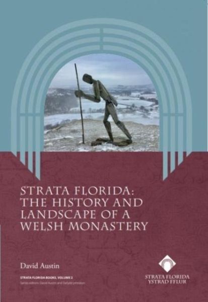 Strata Florida - The History and Landscape of a Welsh Monastery Strata Florida - The History and Landscape of a Welsh Monastery