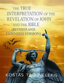The True Interpretation of the Revelation of John and the Bible (eBook, ePUB) The True Interpretation of the Revelation of John and the Bible (eBook, ePUB)