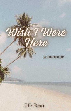 Wish I Were Here (eBook, ePUB) - Riso, J. D.