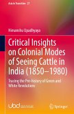 Critical Insights on Colonial Modes of Seeing Cattle in India (1850¿1980)