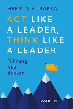 Act Like a Leader, Think Like a Leader - Ibarra, Herminia