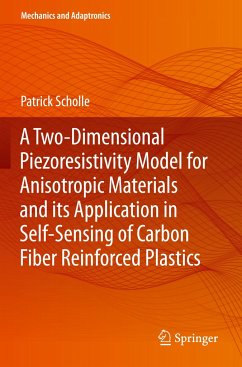 A Two-Dimensional Piezoresistivity Model for Anisotropic Materials and its Application in Self-Sensing of Carbon Fiber Reinforced Plastics - Scholle, Patrick