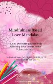 Mindfulness Based Love Mandalas: A Self Discovery Journey with Affirming Letters to the Vulnerable Heart (eBook, ePUB)