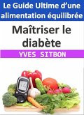 Maîtriser le diabète : Le Guide Ultime d'une alimentation équilibrée (eBook, ePUB)
