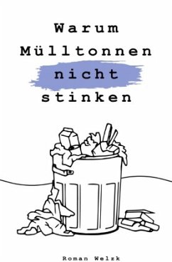 Warum Mülltonnen nicht stinken - 2. Auflage - Welzk, Roman