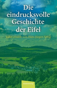 Die eindrucksvolle Geschichte der Eifel - Sittig, Hans Jürgen