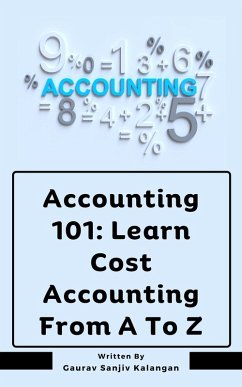 Accounting 101: Learn Cost Accounting From A To Z (eBook, ePUB) - Kalangan, Gaurav Sanjiv
