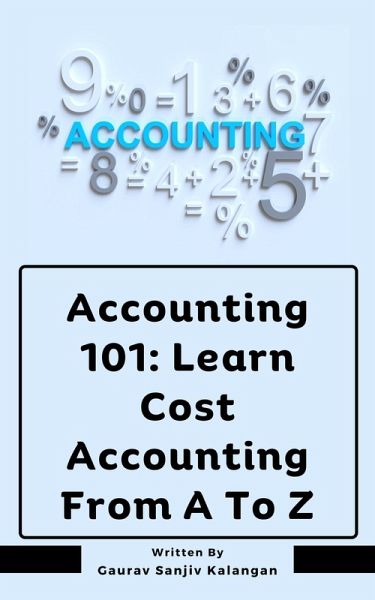 Accounting 101: Learn Cost Accounting From A To Z (eBook, ePUB) Accounting 101: Learn Cost Accounting From A To Z (eBook, ePUB)