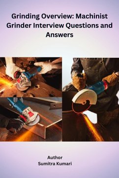 Grinding Overview: Machinist Grinder Interview Questions and Answers (eBook, ePUB) - Kumari, Sumitra