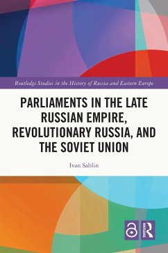 Parliaments in the Late Russian Empire, Revolutionary Russia, and the Soviet Union (eBook, PDF) - Sablin, Ivan