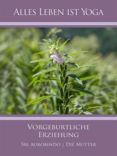 Vorgeburtliche Erziehung (eBook, ePUB) - Aurobindo, Sri; Mutter, Die (D. I. Mira Alfassa)