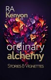 Ordinary Alchemy: stories & vignettes (eBook, ePUB)