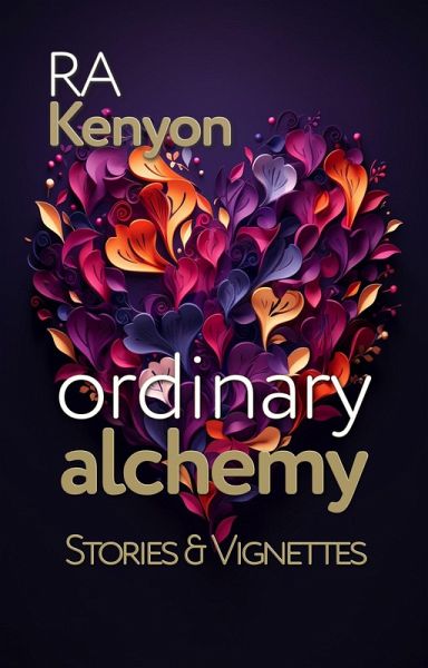 Ordinary Alchemy: stories & vignettes (eBook, ePUB)