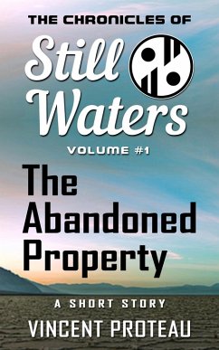 The Abandoned Property (The Chronicles of Still Waters, #1) (eBook, ePUB) - Proteau, Vincent