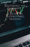 Mastering the Markets A Guide to Algorithmic Trading (eBook, ePUB)