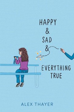 Happy & Sad & Everything True (eBook, ePUB) - Thayer, Alex