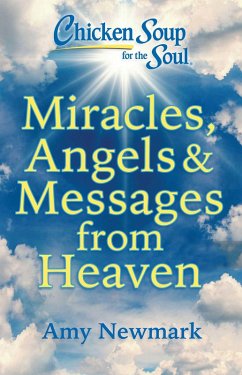 Chicken Soup for the Soul: Miracles, Angels & Messages from Heaven (eBook, ePUB) - Newmark, Amy