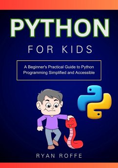 Python for Kids: A Beginner's Practical Guide to Python Programming Simplified and Accessible (eBook, ePUB) - Roffe, Ryan