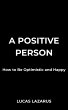A Positive Person: How to be Optimistic... - Bild 1