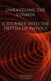 Unraveling the Cosmos A Journey into the Depths of Physics (eBook, ePUB)