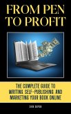 From Pen to Profit: The Complete Guide To writing, Self-Publishing And Marketing Your Book Online (eBook, ePUB)