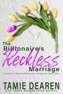 The Billionaire's Reckless Marriage (Limitless Sweet Billionaire Romance Series, #2) (eBook, ePUB) - Dearen, Tamie