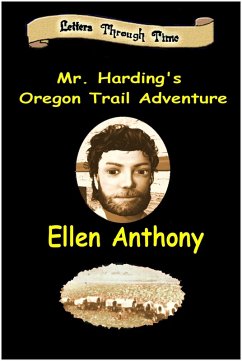 Mr. Harding's Oregon Trail Adventure (Letters Through Time, #3) (eBook, ePUB) - Anthony, Ellen