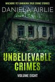 Unbelievable Crimes Volume Eight: Macabre Yet Unknown True Crime Stories (eBook, ePUB)