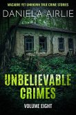 Unbelievable Crimes Volume Eight: Macabre Yet Unknown True Crime Stories (eBook, ePUB) Unbelievable Crimes Volume Eight: Macabre Yet Unknown True Crime Stories (eBook, ePUB)