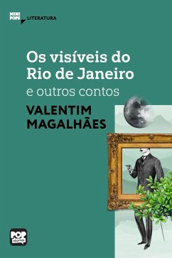 Os visíveis do Rio de Janeiro e outros contos de Valentim Magalhães (eBook, ePUB) - Magalhães, Valentim