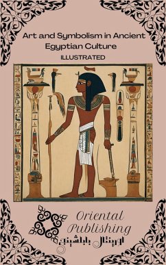 Art and Symbolism in Ancient Egyptian Culture (eBook, ePUB) - Publishing, Oriental