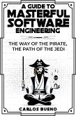 A Guide to Masterful Software Engineering: The Way of The Pirate, The Path of The Jedi (eBook, ePUB)
